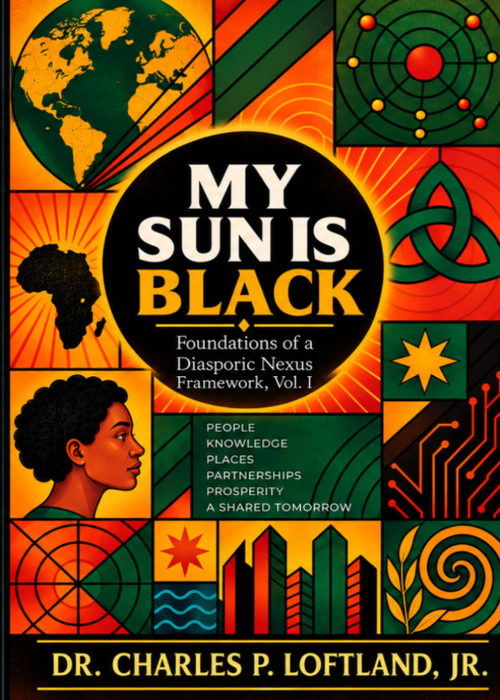 My Sun Is Black — Foundations of a Diasporic Nexus Framework by Charles P. Loftland, Jr.